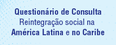 Questionrio de consulta sobre reintegrao social na Amrica latina e no Caribe