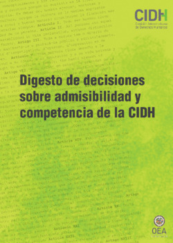Digesto de decisiones sobre admisibilidad y competencia de la Comisin Interamericana de Derechos Humanos